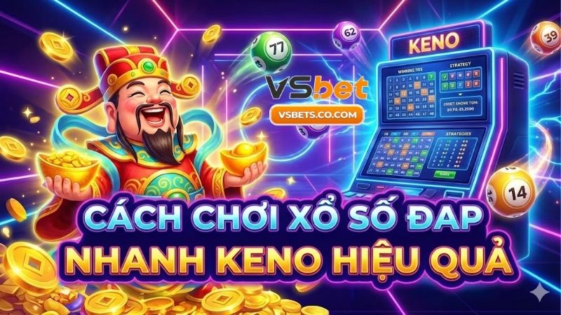 Cách chơi xổ số nhanh Keno hiệu quả bứt phá cơ hội thắng 6 cach-choi-xo-so-nhanh-keno-hieu-qua-but-pha-co-hoi-thang